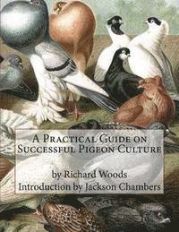 Richard Woods - A Practical Guide on Successful Pigeon Culture, Häftad. Tillgänglighet: Lägg i varukorg