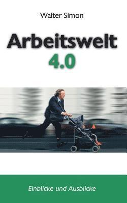 Walter Simon - Arbeitswelt 4.0: Einblicke und Ausblicke, Häftad. Tillgänglighet: Lägg i varukorg
