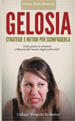 Vitiana Paola Montana - Gelosia: strategie e metodi per sconfiggerla: Come gestire le emozioni e liberarsi del "mostro dagli occhi verdi", Häftad. Tillgänglighet: Lägg i varukorg