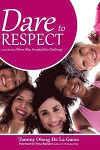 Tammy Oberg De La Garza - Dare to Respect: A Novel Based on Wives who Accepted the Challenge, Häftad. Tillgänglighet: Lägg i varukorg