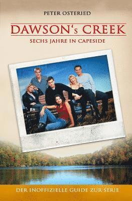 Peter Osteried - Dawson's Creek - Sechs Jahre in Capeside: Der inoffizielle Guide zur Serie, Häftad. Tillgänglighet: Lägg i varukorg