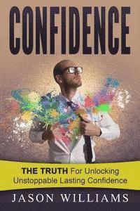 Jason Williams - Confidence: The Truth for unlocking unstoppable lasting Confidence, Häftad. Tillgänglighet: Lägg i varukorg