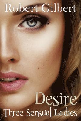Robert Gilbert - Desire: Three Sensual Ladies, Häftad