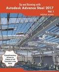 Up and Running with Autodesk Advance Steel 2017: Volume: 1