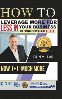 How To Leverage More For Less In Your Business: Now 1+1 = Much More