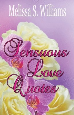 Melissa S Williams - Sensuous Love Quotes, Häftad. Tillgänglighet: Lägg i varukorg