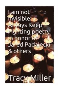 Tracy Miller - I am not invisible: Always Keep Fighting poetry in honor of Jared Padalecki& others, Häftad. Tillgänglighet: Lägg i varukorg