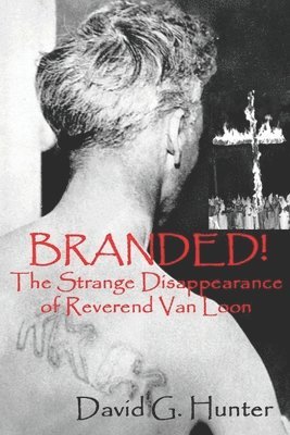 David G. Hunter - Branded!: The Strange Disappearance of Reverend Van Loon, Häftad. Tillgänglighet: Lägg i varukorg