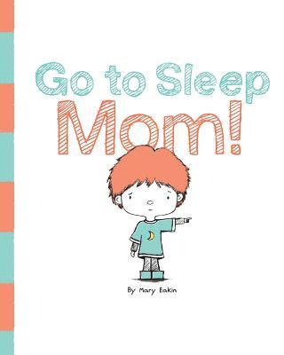Mary Eakin - Go to Sleep Mom!, Häftad