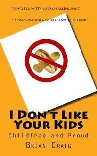 Brian Craig - I Don't Like Your Kids: Childfree and Proud, Häftad. Tillgänglighet: Lägg i varukorg