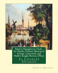George Cattermole, (Phiz) Hablot Knight Browne - Master Humphrey's Clock, by Charles Dickens illustrated George Cattermole: (10 August 1800, 24 July 1868) was an English painter and illustrator Hablo, Häftad