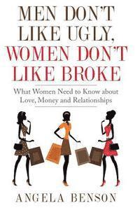 Angela Benson - Men Don't Like Ugly, Women Don't Like Broke: What Women Need to Know about Love, Money and Relationships - Integrated Book and Workbook Edition, Häftad. Tillgänglighet: Lägg i varukorg