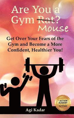 Agi Kadar - Are You a Gym Mouse?: Get Over Your Fears of the Gym, Take Charge of Your Lifestyle and Become a More Confident, Healthier You, Häftad. Tillgänglighet: Lägg i varukorg