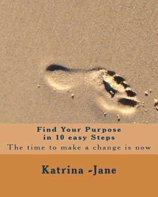 Katrina Jane - Find Your Purpose in 10 easy steps: The best time to start is now, Häftad. Tillgänglighet: Lägg i varukorg