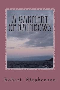 Robert N. Stephenson - A Garment of Rainbows, Häftad