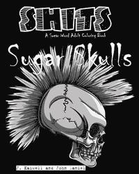 John Daniel, Adult Coloring Book J. Kaiwell - Sugar Skulls Shits: A Swear Word Adult Coloring Book: Adult Swear Word Coloring Book for Stress Relief and Funny Phrases, Häftad. Tillgänglighet: Lägg i varukorg