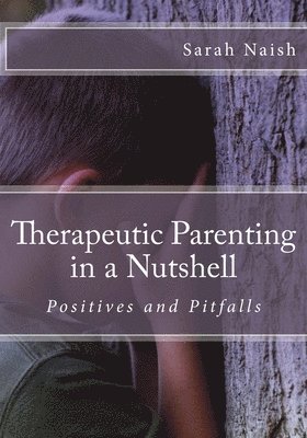 Sarah Naish - Therapeutic Parenting in a Nutshell, Häftad