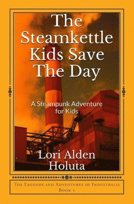 Lori Alden Holuta, Ken Holuta - Steamkettle Kids Save The Day, Häftad. Tillgänglighet: Tillfälligt slut