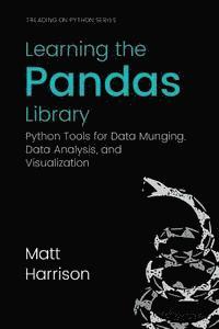 Matt Harrison, Michael Prentiss - Learning the Pandas Library: Python Tools for Data Munging, Analysis, and Visual, Häftad
