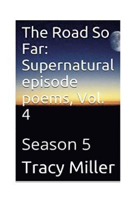 Tracy Miller - The Road So Far: Supernatural episode poems, Vol. 4: Season 5, Häftad. Tillgänglighet: Lägg i varukorg