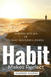 Sandeep Sharma - Habit Makes Perfect: Morning Rituals of 12 Most Successful People, Häftad. Tillgänglighet: Lägg i varukorg