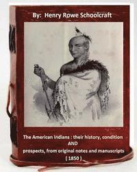 The American Indians: their history, condition and prospects, from original notes and manuscripts ( 1850 )