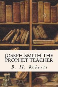 B. H. Roberts - Joseph Smith the Prophet-Teacher, Häftad. Tillgänglighet: Lägg i varukorg
