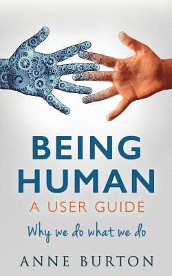 Anne Burton - Being Human - A User Guide: Why we do what we do, Häftad