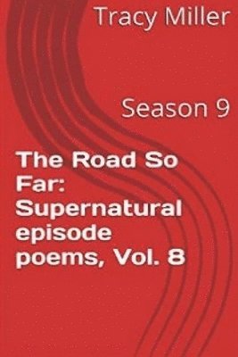 Tracy Miller - The Road So Far: Supernatural episode poems, Vol. 8: Season 9, Häftad. Tillgänglighet: Lägg i varukorg