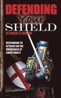 Robert C. Walton - Defending Your Shield: Responding to Attacks on the Uniqueness of Christianity, Häftad. Tillgänglighet: Lägg i varukorg