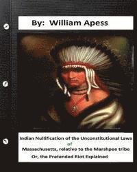 William Apess - Indian nullification of the unconstitutional laws of Massachusetts, relative tothe Marshpee tribe: or, The pretended riot explained., Häftad. Tillgänglighet: Lägg i varukorg