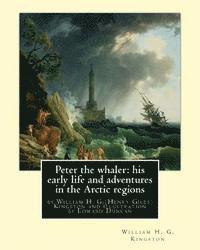 Edward Duncan, William H. G. Kingston - Peter the whaler: his early life and adventures in the Arctic regions: by William H. G.(Henry Giles)Kingston and illustration by Edward Duncan, Häftad. Tillgänglighet: Lägg i varukorg