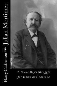 Julian Mortimer: A Brave Boy's Struggle for Home and Fortune