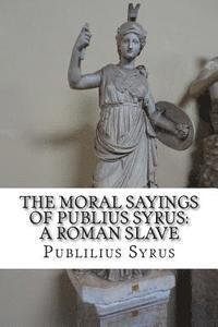 Publilius Syrus - The Moral Sayings of Publius Syrus: A Roman Slave, Häftad