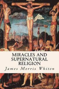 James Morris Whiton - Miracles and Supernatural Religion, Häftad. Tillgänglighet: Lägg i varukorg
