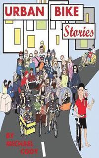 Michael Cody - Urban Bike Stories: Real people living car-free, Häftad