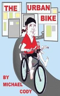Michael Cody - The Urban Bike: How to create YOUR Urban Bike!, Häftad
