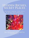 Hidden Riches, Secret Places: Words from the Old & New Testaments, with colour images