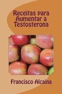 Francisco Alcaina - Receitas para Aumentar a Testosterona: Aumento Níveis Testosterona em 14 Dias, Häftad. Tillgänglighet: Lägg i varukorg