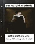 Seth's brother's wife. A study of life in the greater New York. ( Classics)