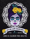 Dia De Los Muertos Libro De Colorear Para Adultos: Edición medianoche: Calaveras de azúcar