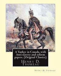 Henry D. Thoreau - A Yankee in Canada, with Anti-slavery and reform papers. (Original Classics): Henry D. Thoreau, Häftad