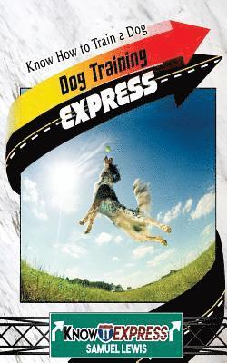 Samuel Lewis, Knowit Express - Dog Training Express: Know How to Train a Dog, Häftad. Tillgänglighet: Lägg i varukorg
