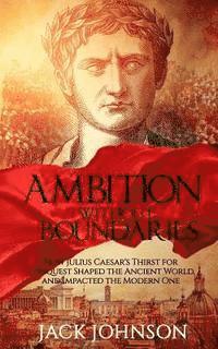 Jack Johnson - Ambition without Boundaries: How Julius Caesar's Thirst for Conquest Shaped the Ancient World, and Impacted the Modern One, Häftad. Tillgänglighet: Lägg i varukorg