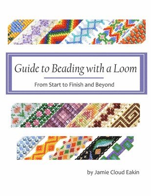 Jamie Cloud Eakin - Guide to Beading with a Loom: From Start to Finish and Beyond, Häftad. Tillgänglighet: Lägg i varukorg