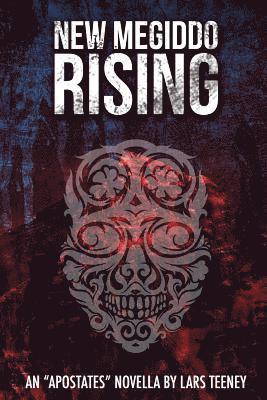 Lars Teeney, Stephanie Buck - New Megiddo Rising: An 'Apostates' Novella, Häftad