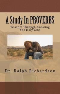 Ralph Richardson - A Study In PROVERBS: Wisdom Through Knowing the Holy One, Häftad. Tillgänglighet: Lägg i varukorg