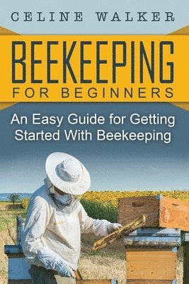 Celine Walker - Beekeeping: An Easy Guide for Getting Started with Beekeeping, Häftad. Tillgänglighet: Lägg i varukorg