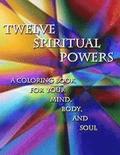 Twelve Spiritual Powers: A Coloring Book for Your Mind, Body, and Soul