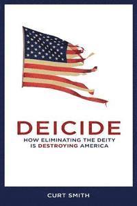 Curt Smith - Deicide: How Eliminating The Deity Is Destroying America, Häftad. Tillgänglighet: Lägg i varukorg
